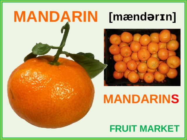MANDARIN [mændərɪn] MANDARIN S FRUIT MARKET 