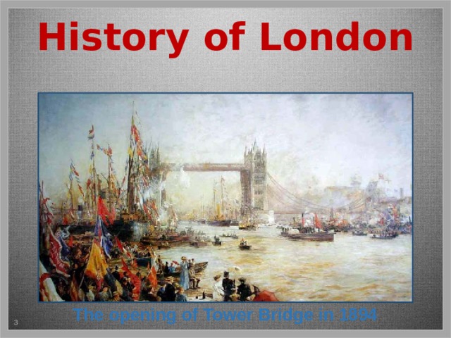 History of London 43 AD 1700 1894 1066 500 1666 1860 Queen Victoria awarding the officers The history of London is about 2000 years. There are some interesting historical facts. Press the date and get the information! Гиперссылки установлены на даты и временные отметки. При нажатии на них появляются изображения, при повторном нажатии картинки исчезают. Рекомендуется нажимать на даты последовательно по возрастанию. Возврат на маршрутный слайд при нажатии на выехавший красный двухэтажный автобус. The Romans founded Londinium after invasion The opening of Tower Bridge in 1894 It became the important trade centre in Europe The Great Fire destroyed about 60% of London London’s population was 15,000 people The Vikings owned Londinium for 300 years The capital of the powerful British Empire  3 