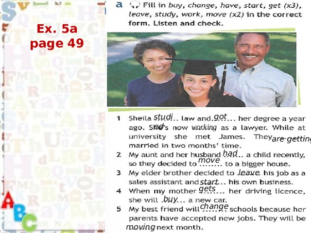Ex. 5a page 49 got studied working are getting had move leave start gets buy change moving 