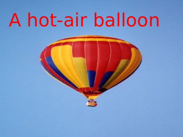 A hot-air balloon 