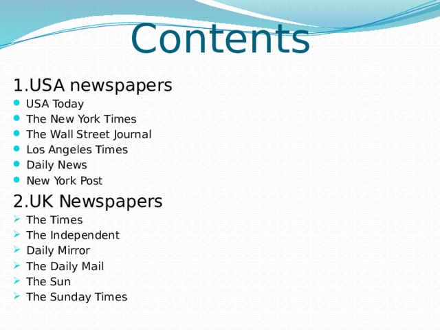 Contents 1.USA newspapers USA Today The New York Times The Wall Street Journal Los Angeles Times Daily News New York Post 2.UK Newspapers The Times The Independent Daily Mirror The Daily Mail The Sun The Sunday Times 