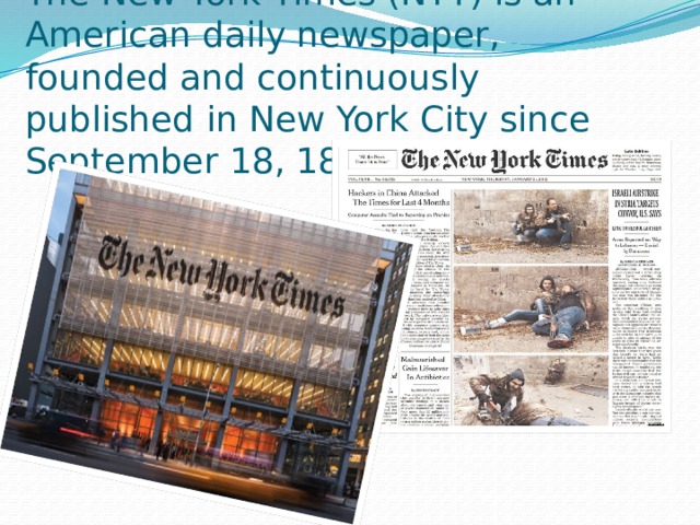 The New York Times (NYT) is an American daily newspaper, founded and continuously published in New York City since September 18, 1851, 