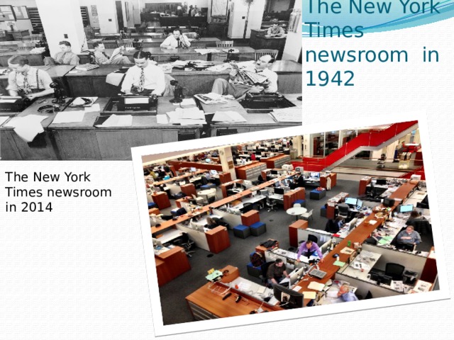 The New York Times newsroom in 1942 The New York Times newsroom in 2014 