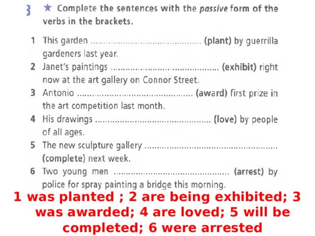 1 was planted ; 2 are being exhibited; 3 was awarded; 4 are loved; 5 will be completed; 6 were arrested 