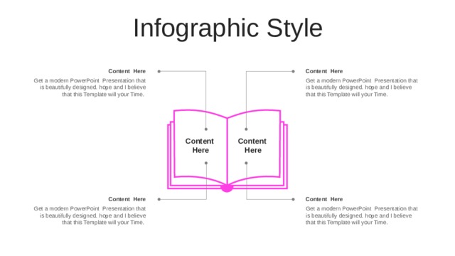 Infographic Style Content Here Content Here Get a modern PowerPoint Presentation that is beautifully designed. hope and I believe that this Template will your Time. Get a modern PowerPoint Presentation that is beautifully designed. hope and I believe that this Template will your Time. Content Here Content Here Content Here Content Here Get a modern PowerPoint Presentation that is beautifully designed. hope and I believe that this Template will your Time. Get a modern PowerPoint Presentation that is beautifully designed. hope and I believe that this Template will your Time. 