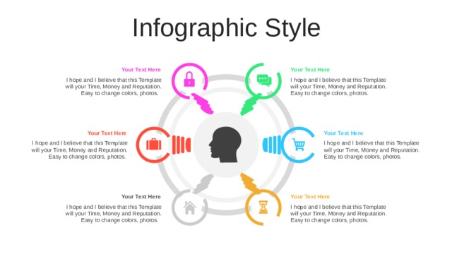 Infographic Style Your Text Here Your Text Here I hope and I believe that this Template will your Time, Money and Reputation. Easy to change colors, photos.  I hope and I believe that this Template will your Time, Money and Reputation. Easy to change colors, photos. Your Text Here Your Text Here I hope and I believe that this Template will your Time, Money and Reputation. Easy to change colors, photos.  I hope and I believe that this Template will your Time, Money and Reputation. Easy to change colors, photos.  Your Text Here Your Text Here I hope and I believe that this Template will your Time, Money and Reputation. Easy to change colors, photos.  I hope and I believe that this Template will your Time, Money and Reputation. Easy to change colors, photos.  