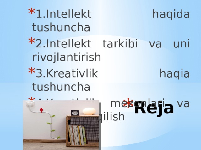1.Intellekt haqida tushuncha 2.Intellekt tarkibi va uni rivojlantirish 3.Kreativlik haqia tushuncha 4.Kreativlik mezonlari va uni tashxis qilish Reja 