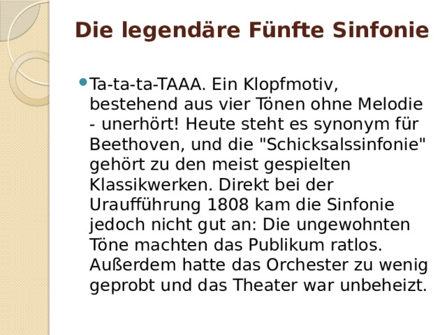 Die legendäre Fünfte Sinfonie   Ta-ta-ta-TAAA. Ein Klopfmotiv, bestehend aus vier Tönen ohne Melodie - unerhört! Heute steht es synonym für Beethoven, und die 