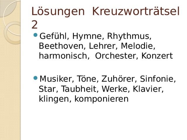 Lösungen Kreuzworträtsel 2 Gefühl, Hymne, Rhythmus, Beethoven, Lehrer, Melodie, harmonisch, Orchester, Konzert Musiker, Töne, Zuhörer, Sinfonie, Star, Taubheit, Werke, Klavier, klingen, komponieren 