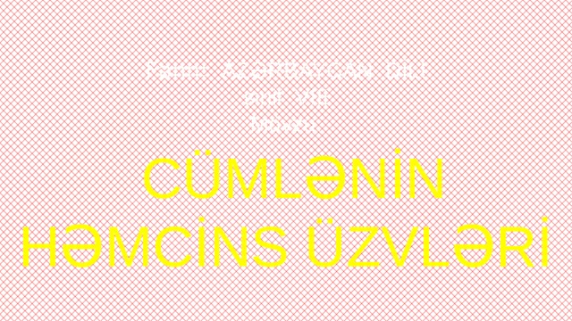 Fənn: AZƏRBAYCAN DİLİ  sinif VIII  Mövzu:    CÜMLƏNİN HƏMCİNS ÜZVLƏRİ 