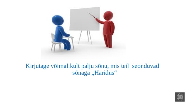 Kirjutage võimalikult palju sõnu, mis teil seonduvad  sõnaga „Haridus“ 