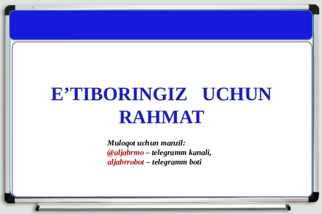 E’TIBORINGIZ UCHUN RAHMAT Muloqot uchun manzil: @aljabrmo – telegramm kanali, aljabrrobot – telegramm boti 
