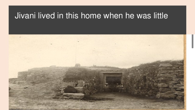 Jivani lived in this home when he was little   