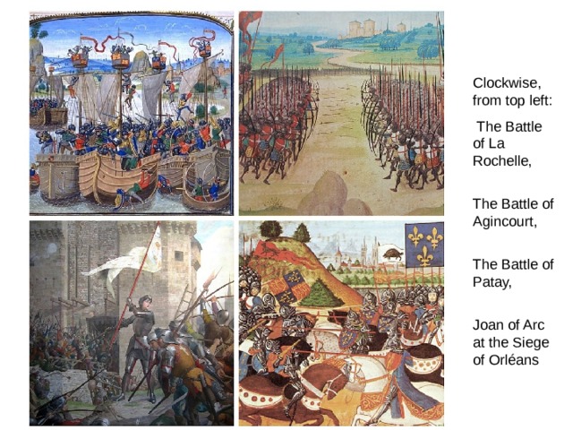 Clockwise, from top left:  The Battle of La Rochelle,  The Battle of Agincourt,   The Battle of Patay,   Joan of Arc at the Siege of Orléans 