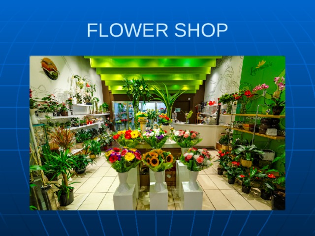 FLOWER SHOP 
