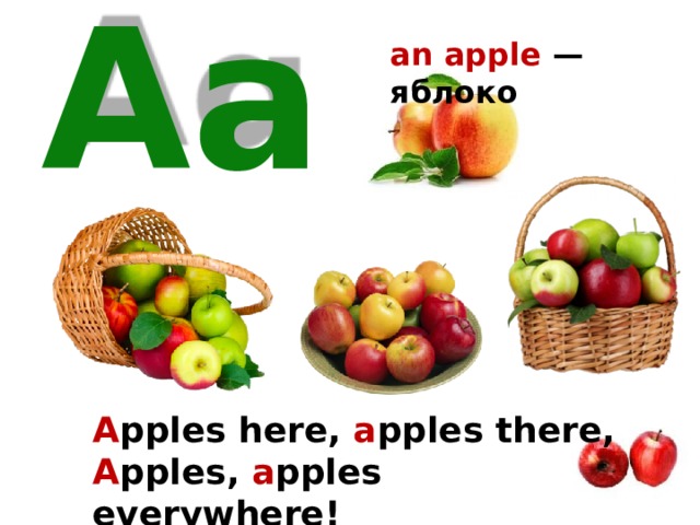 an apple — яблоко Aa A pples here, a pples there, A pples, a pples everywhere! 