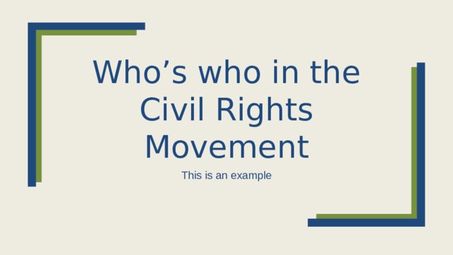 Who’s who in the Civil Rights Movement This is an example 