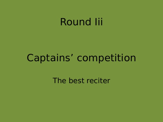 Round Iii    Captains’ competition The best reciter 