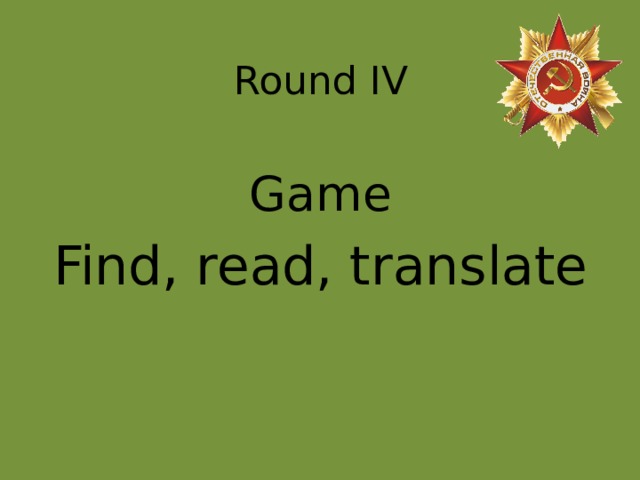 Round IV Game Find, read, translate 