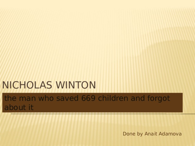 Nicholas Winton the man who saved 669 children and forgot about it  Done by Anait Adamova 