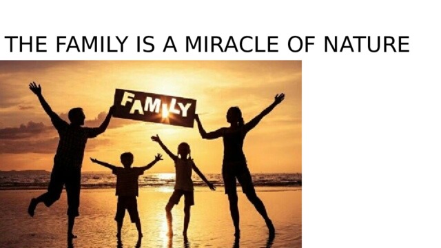 THE FAMILY IS A MIRACLE OF NATURE 
