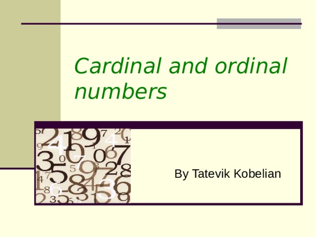 Cardinal and ordinal numbers By Tatevik Kobelian 