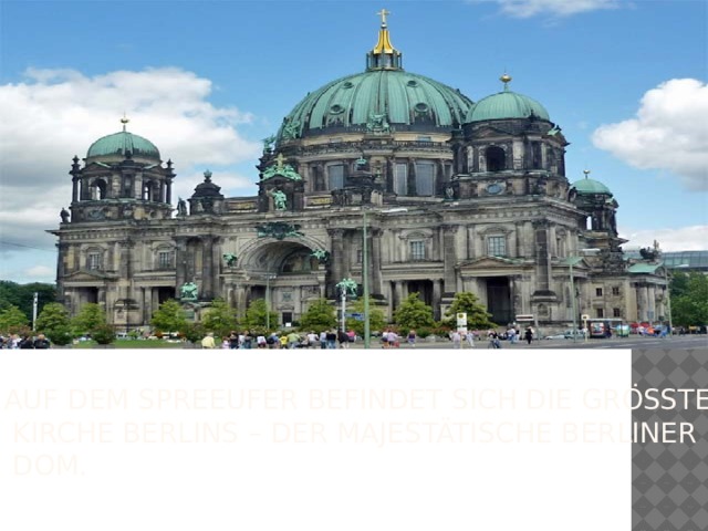 Auf dem Spreeufer befindet sich die größte Kirche Berlins – der majestätische Berliner Dom.  