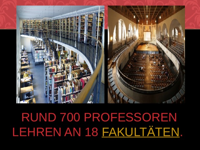 Rund 700 Professoren lehren an 18  Fakultäten . 