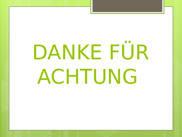 DANKE FÜR ACHTUNG   