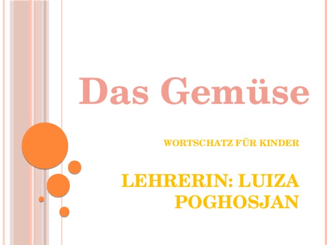 Das Gemüse Wortschatz für kinder    Lehrerin: luiza poghosjan   