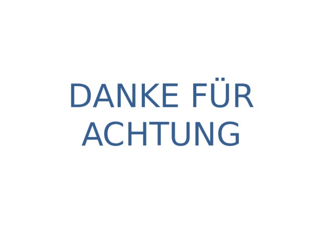 DANKE FÜR ACHTUNG 