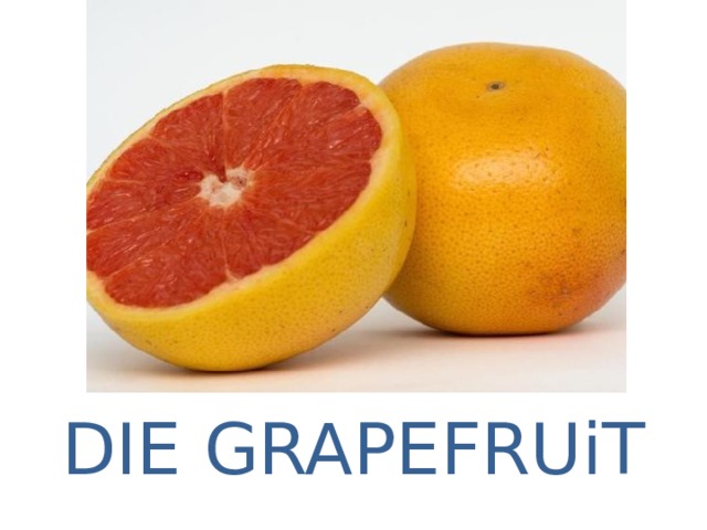 DIE GRAPEFRUiT 