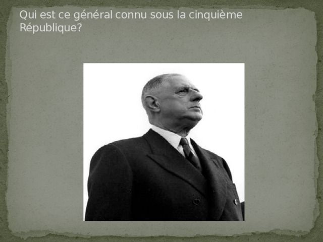 Qui est ce général connu sous la cinquième République?   