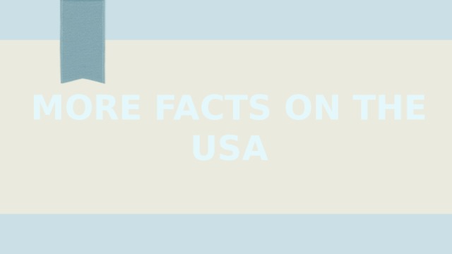 MORE FACTS ON THE USA 