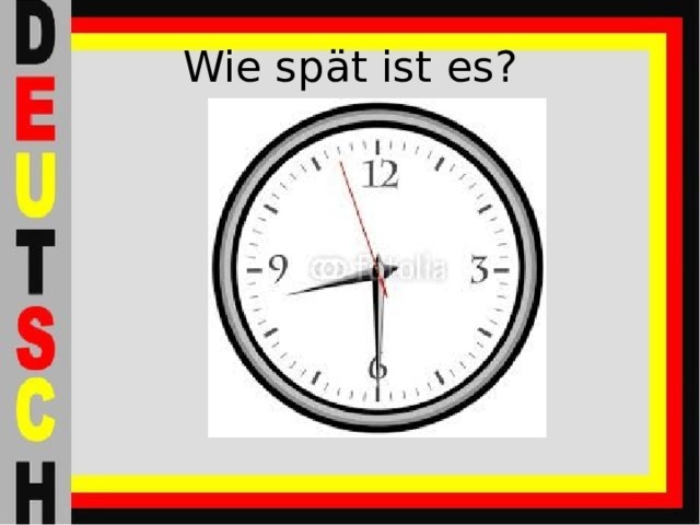Wie spät ist es? 