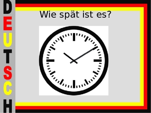 Wie spät ist es? 