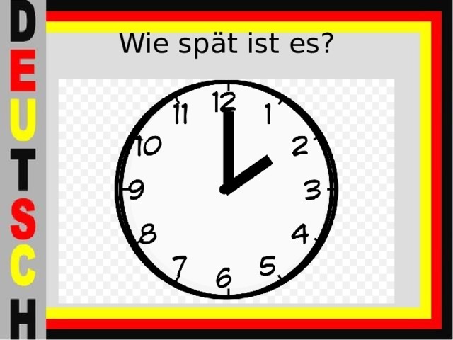 Wie spät ist es? 