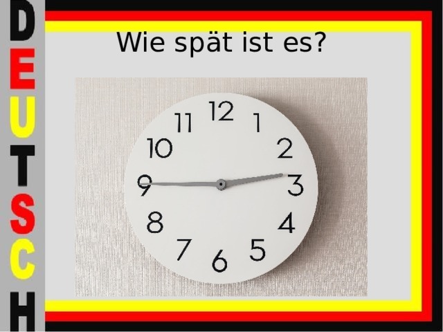 Wie spät ist es? 