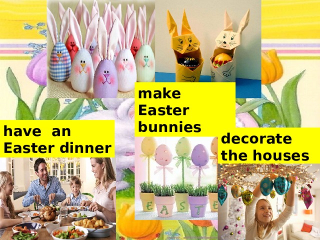 make Easter bunnies have an Easter dinner decorate the houses 