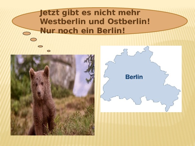 Jetzt gibt es nicht mehr Westberlin und Ostberlin! Nur noch ein Berlin! 