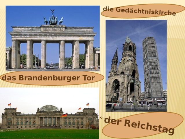 die Gedächtniskirche das Brandenburger Tor der  Reichstag 