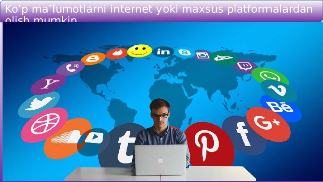 Ko’p ma’lumotlarni internet yoki maxsus platformalardan olish mumkin. 