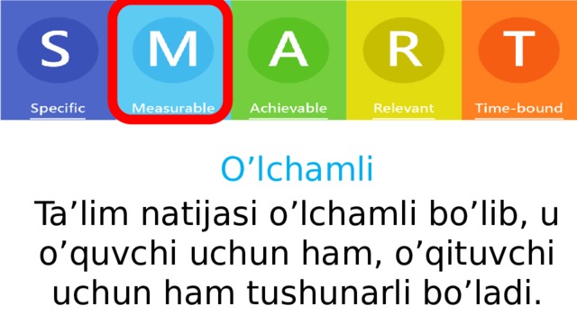 O’lchamli Ta’lim natijasi o’lchamli bo’lib, u o’quvchi uchun ham, o’qituvchi uchun ham tushunarli bo’ladi. 