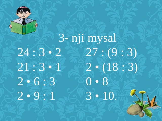 3- nji mysal 24 : 3 • 2 27 : (9 : 3) 21 : 3 • 1 2 • (18 : 3) 2 • 6 : 3 0 • 8 2 • 9 : 1 3 • 10 . 