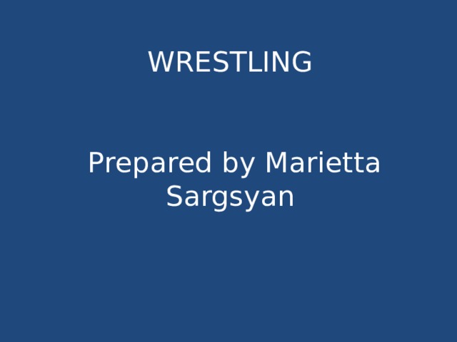 WRESTLING    Prepared by Marietta Sargsyan   