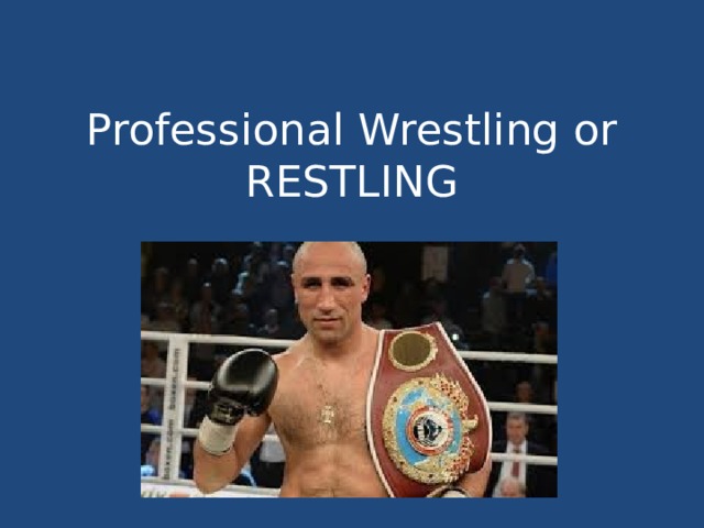 Professional Wrestling or RESTLING 