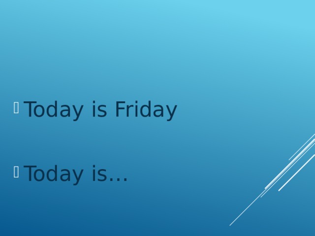 Today is Friday Today is… 