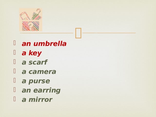  an umbrella  a key  a scarf  a camera  a purse  an earring  a mirror    
