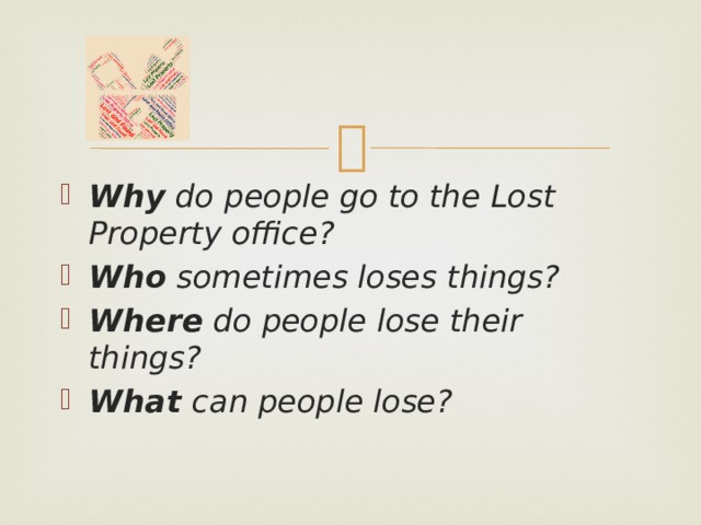 Why do people go to the Lost Property office? Who sometimes loses things? Where do people lose their things? What can people lose? 