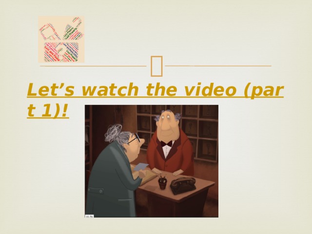 Let’s watch the video (part 1)! 